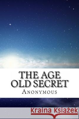 The Age Old Secret Anon Ny Mous 9781490567426 Createspace