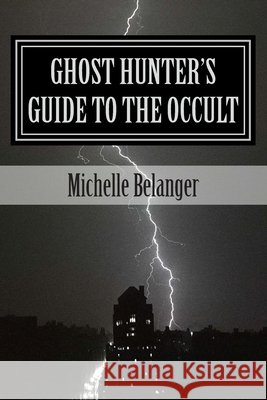 Ghost Hunter's Guide to the Occult Michelle Belanger 9781490567495