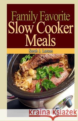 Family Favorite Slow Cooker Meals Mike Dow Sarah J. Larson Antonia Blyth 9781490568454