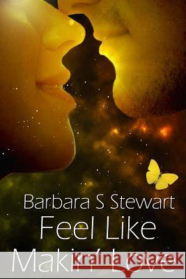 Feel Like Makin' Love: A New Journey For Andy Stewart, Barbara S. 9781490568546 Createspace
