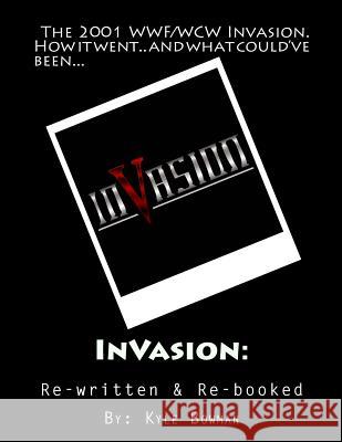 InVasion: : Re-booked & Re-written Bowman, Kyle 9781490568935 Createspace