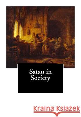 Satan in Society Nicholas Francis Cooke Caroline F. Corbin Eliza Allen Starr 9781490570075