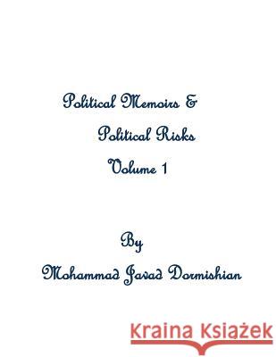 Political Memoirs & Political Risks Mohammad Javad Dormishian 9781490570181 Createspace