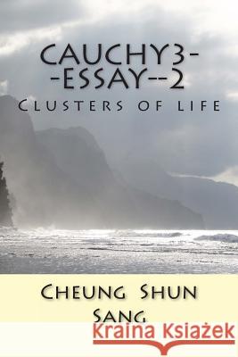 Cauchy3--essay--2: Clusters of life Sang, Cheung Shun 9781490571225 Createspace