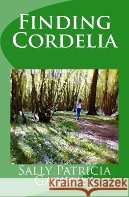 Finding Cordelia Sally Patricia Gardner 9781490571676 Createspace