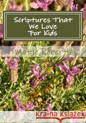 Scriptures That We Love: For Kids Mattie Roberts 9781490571683 Createspace