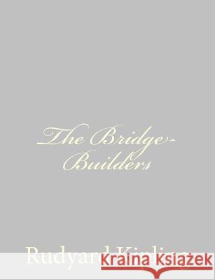 The Bridge-Builders Rudyard Kipling 9781490572277 Createspace