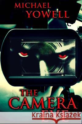 The Camera Eye Michael Yowell 9781490573021 Createspace Independent Publishing Platform