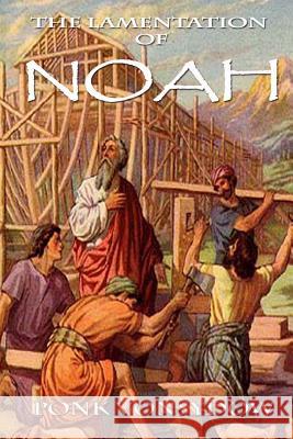 The Lamentation of Noah Ponk Vonsydow 9781490573809 Createspace