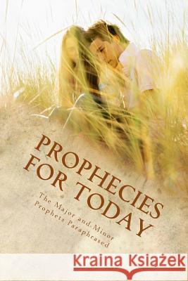 Prophecies for Today: The Major and Minor Prophets Paraphrased Kimberly M. Hartfield 9781490574493 Createspace