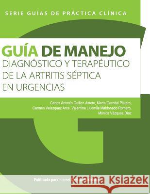 Guía de manejo diagnóstico y terapéutico de la artritis séptica en urgencias Guillen Astete, Carlos Antonio 9781490575698