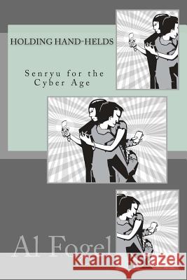 Holding Hand-helds: Senryu for the Cyber Age Fogel, Al 9781490576138