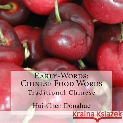 Early-Words: Chinese Food Words: Traditional Chinese Hui-Chen Donahue Mark Donahue 9781490576824 Createspace