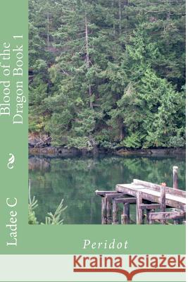 Blood of the Dragon Book 1: Peridot Ladee C 9781490578682 Createspace