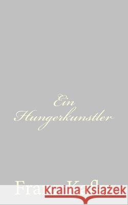 Ein Hungerkunstler Franz Kafka 9781490579283 Createspace