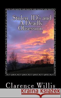 Stolen ID's and A Deadly Obsession Willis Jr, Clarence a. 9781490580609 Createspace