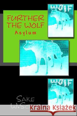 Further The Wolf: Asylum Sciple, Sake W. 9781490580975 Createspace