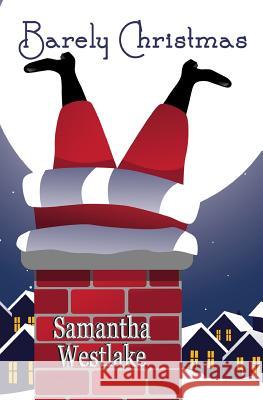Barely Christmas Samantha Westlake 9781490581248 Createspace