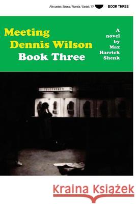 Meeting Dennis Wilson Book Three Max Harrick Shenk 9781490581859 Createspace