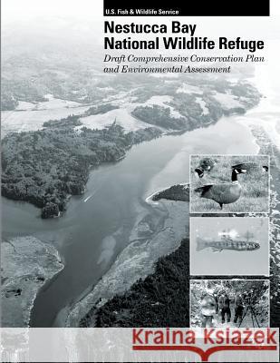 Nestucca Bay National Wildlife Refuge: Draft Comprehensive Conservation Plan and Environmental Assessment U S Fish & Wildlife Service 9781490583242 Createspace