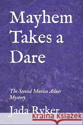 Mayhem Takes a Dare: The Second Marisa Adair Mystery Jada Ryker 9781490587233