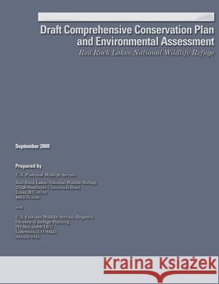 Draft Comprehensive Conservation Plan and Environmental Assessment: Red Rock Lakes National Wildlife Refuge U S Fish & Wildlife Service 9781490587820 Createspace