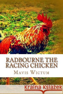 Radbourne the Racing Chicken Mavis Wictum 9781490588087 Createspace