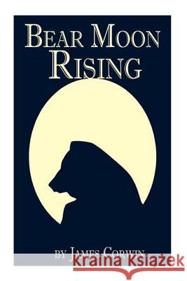 Bear Moon Rising James Corwin 9781490589190