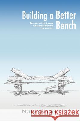 Building a Better Bench Nathan Benkert 9781490589411 Createspace