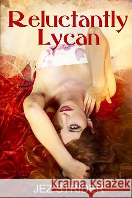 Reluctantly Lycan Jez Strider 9781490590011 Createspace