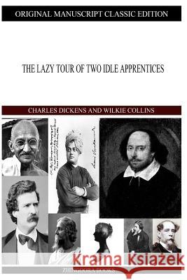 The Lazy Tour of Two Idle Apprentices Wilkie Collins Charles Dickens 9781490592060