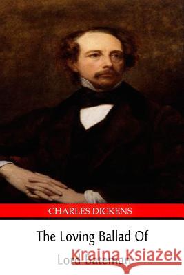 The Loving Ballad of Lord Bateman Charles Dickens William Makepeace Thackeray 9781490592077 Createspace