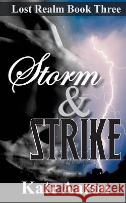 Storm & Strike (Lost Realm, #3) Kate Aaron 9781490593074 Createspace Independent Publishing Platform