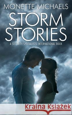 Storm Stories: A Security Specialists International Book Monette Michaels 9781490594231 Createspace