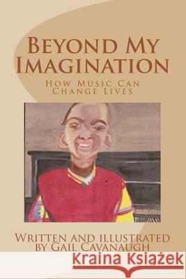 Beyond My Imagination MS Gail E. Cavanaugh 9781490594859 Createspace