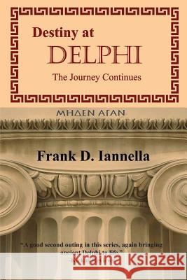 Destiny at Delphi: The Journey Continues Frank D. Iannella 9781490595047 Createspace