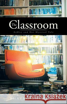 The Classroom: Ashley and Her Mystical Tale Khemlani, Bhavna 9781490701363