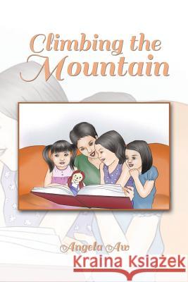 Climbing the Mountain Angela Aw 9781490702056 Trafford Publishing