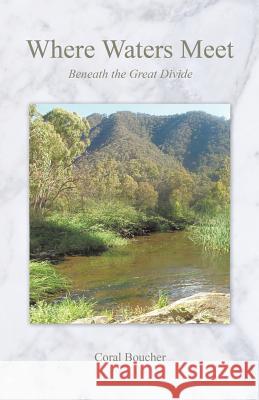 Where Waters Meet: Beneath the Great Divide Boucher, Coral 9781490703183 Trafford Publishing