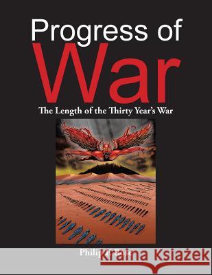 Progress of War: The Length of the Thirty Year's War Philip F. Rose 9781490705279 Trafford Publishing