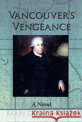Vancouver's Vengeance Barry Deane Stewart 9781490705316