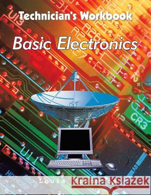 Technician's Workbook: Basic Electronics Cisneros, Louis 9781490706061