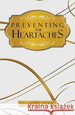 Preventing the Heartaches Shirley Ward 9781490706283 Trafford Publishing