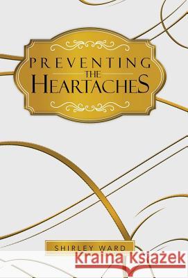 Preventing the Heartaches Shirley Ward 9781490706306 Trafford Publishing