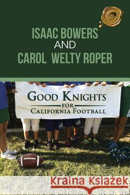 Good Knights for California Football Isaac Bowers Carol Welty Roper 9781490706436