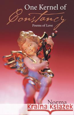 One Kernel of Constancy: Poems of Love Paul, Norma 9781490706573 Trafford Publishing