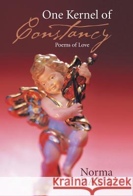 One Kernel of Constancy: Poems of Love Paul, Norma 9781490706597 Trafford Publishing