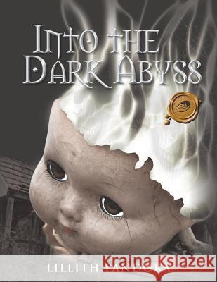 Into the Dark Abyss Lillith Pandora 9781490707112 Trafford Publishing