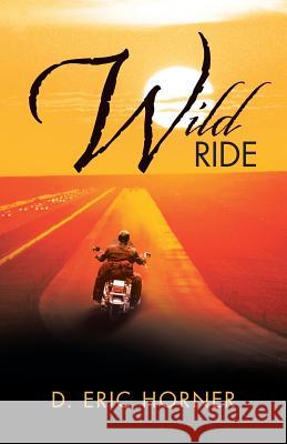 Wild Ride D. Eric Horner 9781490707228 Trafford Publishing