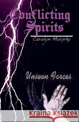 Conflicting Spirits: Unseen Forces Murphy, Carolyn 9781490707419 Trafford Publishing